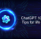 ChatGPT 10 User Tips for life hack